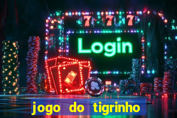 jogo do tigrinho na casa chinesa